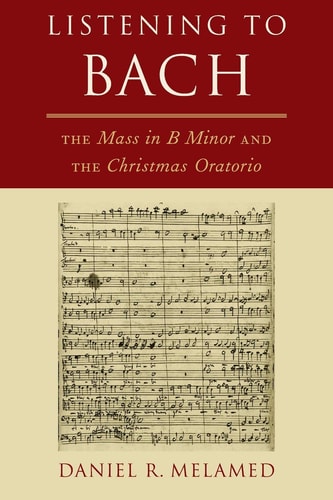 Listening to Bach The Mass in B Minor and the Christmas Oratorio