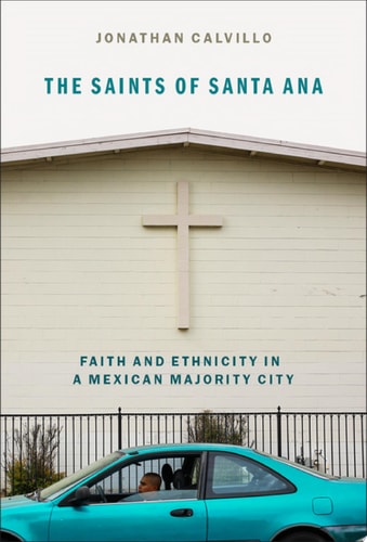 The Saints of Santa Ana Faith and Ethnicity in a Mexican Majority City