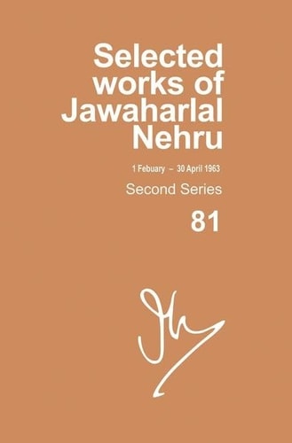 Selected Works of Jawaharlal Nehru, Second Series, Vol 81: 1 February-30 April 1963