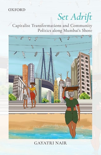 Set Adrift: Capitalist Transformations and Community Politics along Mumbai's Shores