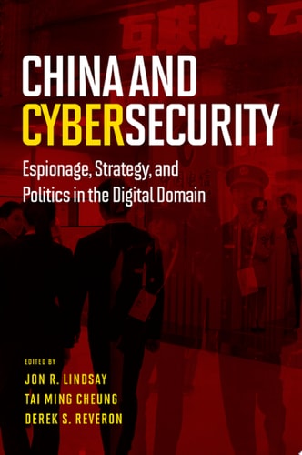 China and Cybersecurity Espionage, Strategy, and Politics in the Digital Domain