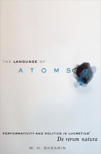 The Language of Atoms Performativity and Politics in Lucretius' De Rerum Natura