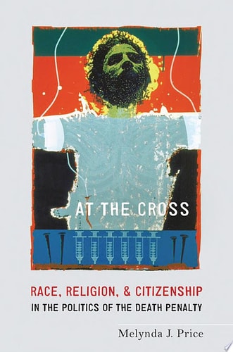 At the Cross Race, Religion, and Citizenship in the Politics of the Death Penalty