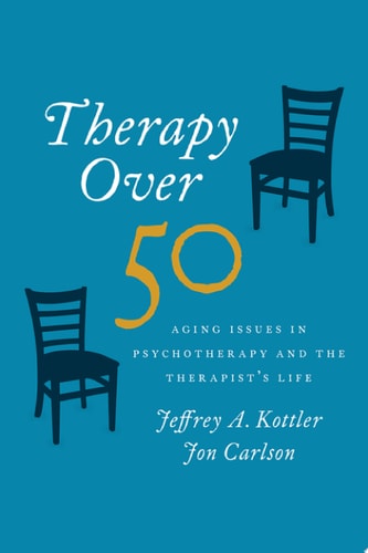 Therapy Over 50: Aging Issues in Psychotherapy and the Therapist's Life
