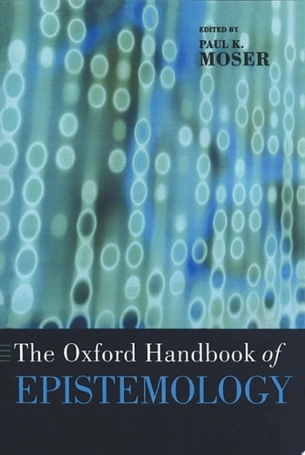 The Oxford Handbook of Epistemology