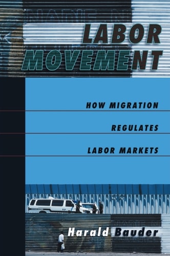 Labor Movement: How Migration Regulates Labor Markets