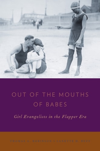 Out of the Mouths of Babes: Girl Evangelists in the Flapper Era