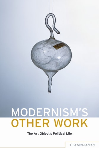 Modernism's Other Work: The Art Object's Political Life