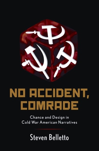 No Accident, Comrade: Chance and Design in Cold War American Narratives
