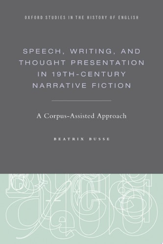 Speech, Writing, and Thought Presentation in 19th-Century Narrative Fiction: A Corpus-Assisted Approach
