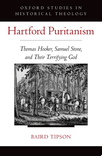 Hartford Puritanism: Thomas Hooker, Samuel Stone, and Their Terrifying God