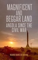 Magnificent and Beggar Land: Angola since the Civil War