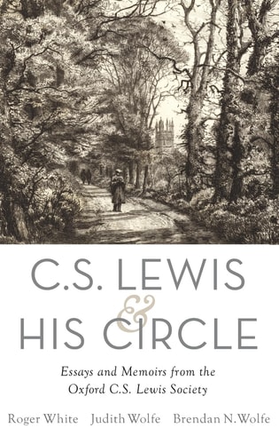 C. S. Lewis and His Circle: Essays and Memoirs from the Oxford C. S. Lewis Society