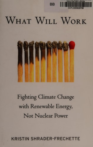 What Will Work: Fighting Climate Change with Renewable Energy, Not Nuclear Power
