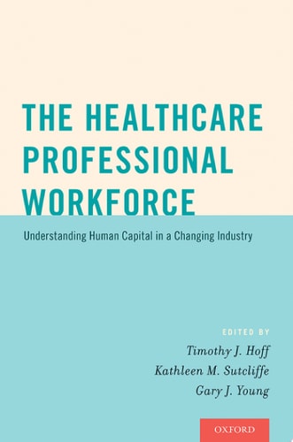 The Healthcare Professional Workforce: Understanding Human Capital in a Changing Industry