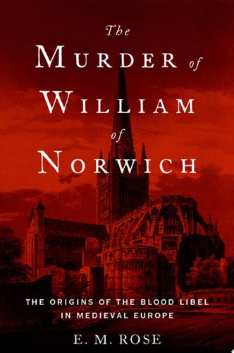 Murder of William of Norwich: The Origins of Blood Libel in Medieval Europe