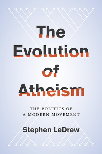 The Evolution of Atheism: The Politics of a Modern Movement