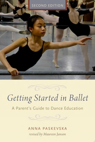 Getting Started in Ballet A Parent's Guide to Dance Education