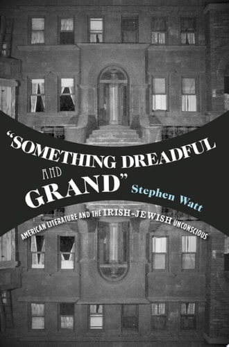 Something Dreadful and Grand: American Literature and the Irish-Jewish Unconscious