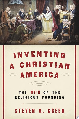Inventing a Christian America: The Myth of the Religious Founding