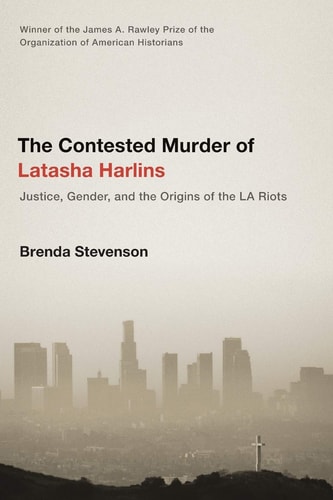 The Contested Murder of Latasha Harlins Justice, Gender, and the Origins of the LA Riots