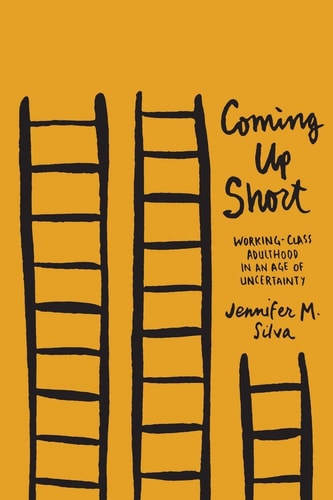 Coming Up Short Working-class Adulthood in an Age of Uncertainty