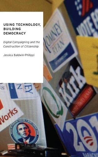 Using Technology, Building Democracy: Digital Campaigning and the Construction of Citizenship