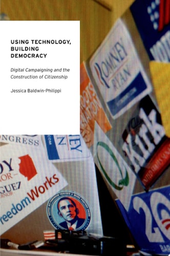Using Technology, Building Democracy Digital Campaigning and the Construction of Citizenship