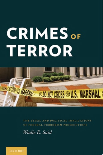 Crimes of Terror: The Legal and Political Implications of Federal Terrorism Prosecutions