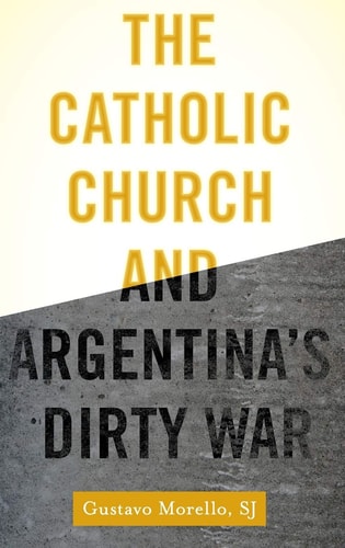 The Catholic Church and Argentina's Dirty War