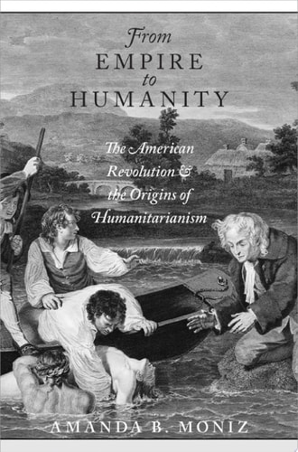 From Empire to Humanity The American Revolution and the Origins of Humanitarianism