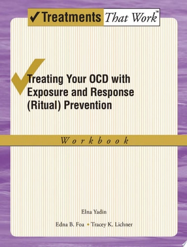 Treating Your OCD with Exposure and Ritual Prevention Therapy: Workbook
