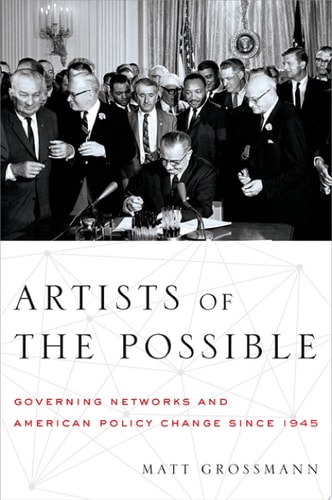 Artists of the Possible: Governing Networks and American Policy Change since 1945