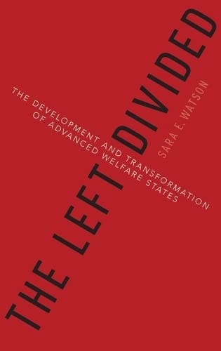 The Left Divided: The Development and Transformation of Advanced Welfare States