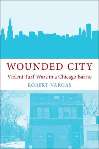 Wounded City Violent Turf Wars in a Chicago Barrio