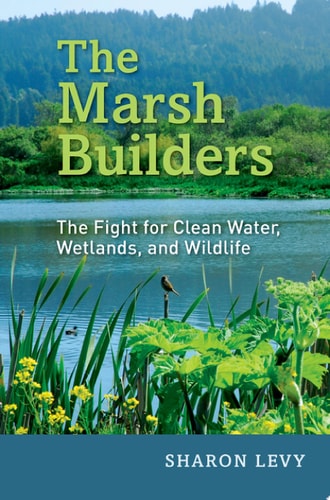 The Marsh Builders The Fight for Clean Water, Wetlands, and Wildlife