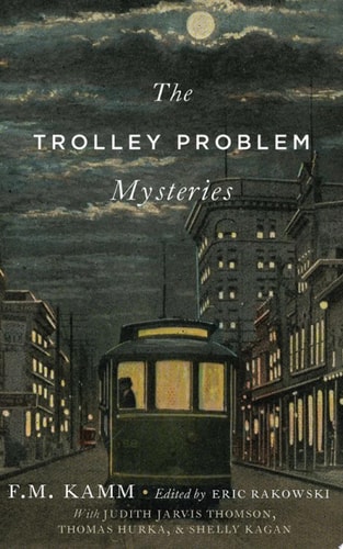 The Trolley Problem Mysteries: The Berkeley Tanner Lectures