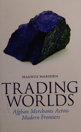Trading Worlds Afghan Merchants Across Modern Frontiers