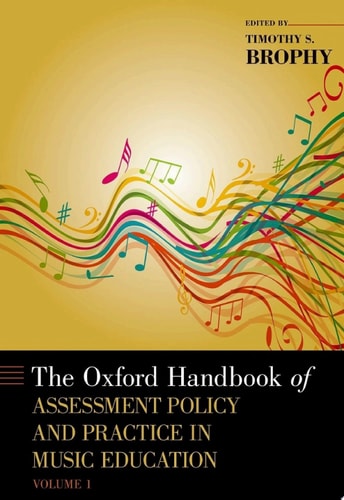 The Oxford Handbook of Assessment Policy and Practice in Music Education: Volume 1