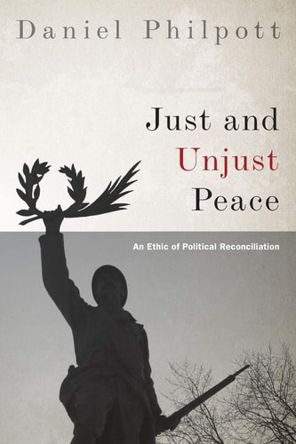 Just and Unjust Peace: An Ethic of Political Reconciliation