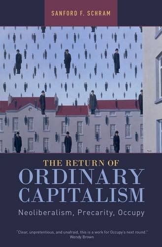 The Return of Ordinary Capitalism: Neoliberalism, Precarity, Occupy