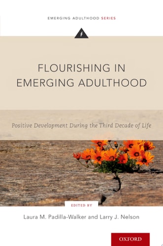 Flourishing in Emerging Adulthood Positive Development During the Third Decade of Life