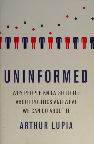 Uninformed: Why People Seem to Know So Little about Politics and What We Can Do about It