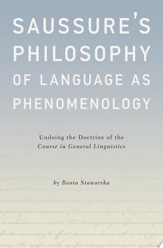 Saussure's Philosophy of Language as Phenomenology: Undoing the Doctrine of the Course in General Linguistics