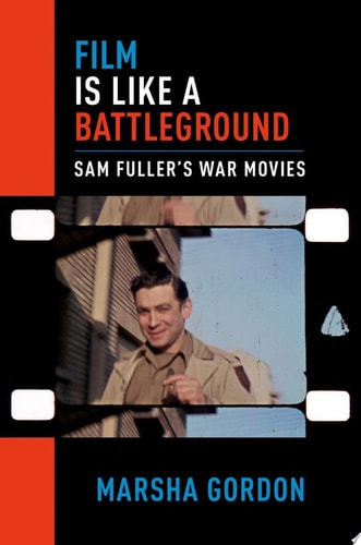 Film Is Like a Battleground: Sam Fuller's War Movies