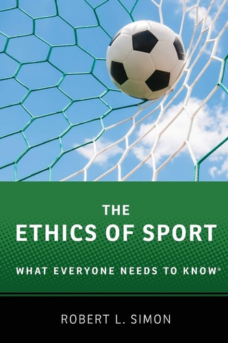 The Ethics of Sport What Everyone Needs to Know