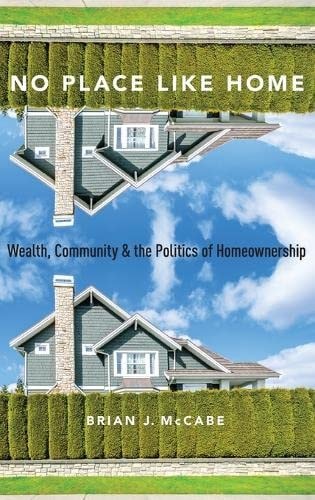 No Place Like Home: Wealth, Community and the Politics of Homeownership