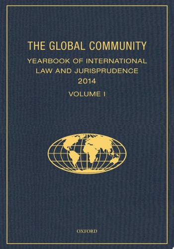The Global Community Yearbook of International Law and Jurisprudence 2014: Volume 1