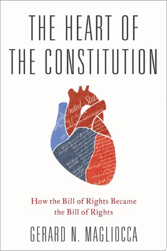 The Heart of the Constitution: How the Bill of Rights Became the Bill of Rights