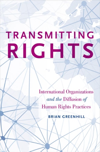 Transmitting Rights International Organizations and the Diffusion of Human Rights Practices